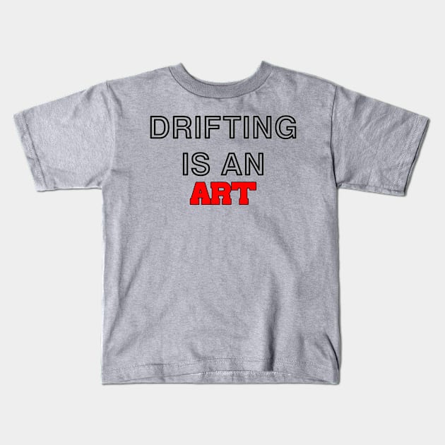 Drifting is an art (2) Kids T-Shirt by CarEnthusast